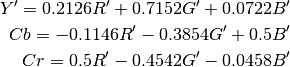 Y' = 0.2126R' + 0.7152G' + 0.0722B'

Cb = -0.1146R' - 0.3854G' + 0.5B'

Cr = 0.5R' - 0.4542G' - 0.0458B'