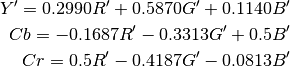 Y' = 0.2990R' + 0.5870G' + 0.1140B'

Cb = -0.1687R' - 0.3313G' + 0.5B'

Cr = 0.5R' - 0.4187G' - 0.0813B'