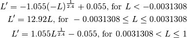 L' = -1.055(-L)^{\frac{1}{2.4} } + 0.055\text{, for }L < -0.0031308

L' = 12.92L\text{, for }-0.0031308 \le L \le 0.0031308

L' = 1.055L ^{\frac{1}{2.4} } - 0.055\text{, for }0.0031308 < L \le 1